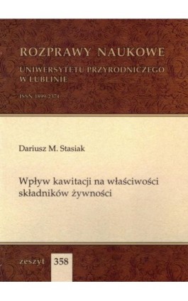 Wpływ kawitacji na właściwości składników żywności - Dariusz M. Stasiak - Ebook