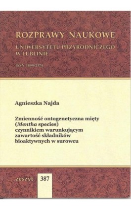 Zmienność ontogenetyczna mięty (Mentha species) czynnikiem warunkującym zawartość składników bioaktywnych w surowcu - Agnieszka Najda - Ebook