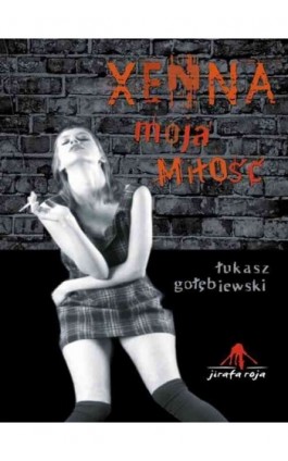 Xenna moja miłość - Łukasz Gołębiewski - Ebook - 978-83-62948-64-2
