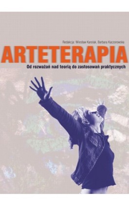 Arteterapia Od rozważań nad teorią do zastosowań praktycznych - Ebook - 978-83-7405-586-4