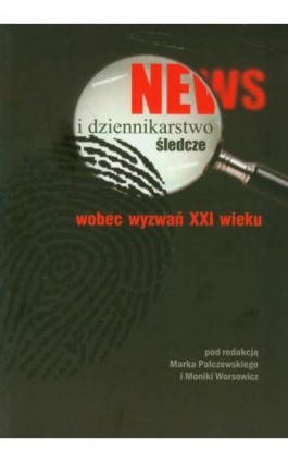 News i dziennikarstwo śledcze wobec wyzwań XXI wieku - Ebook - 978-83-7405-571-0