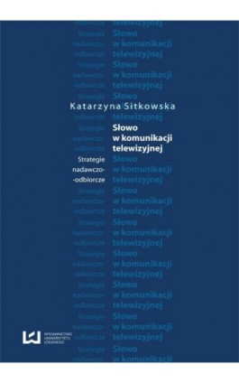 Słowo w komunikacji telewizyjnej. Strategie nadawczo-odbiorcze - Katarzyna Sitkowska - Ebook - 978-83-7969-378-8