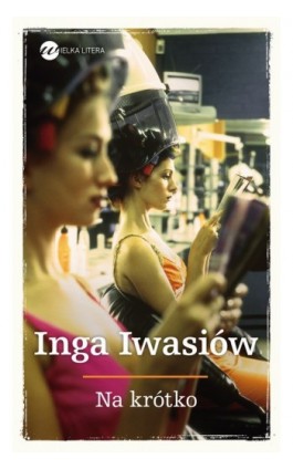 Na krótko - Inga Iwasiów - Ebook - 978-83-63387-10-5