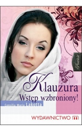 Klauzura. Wstęp wzbroniony - Consilia Maria Lakotta - Ebook - 978-83-7595-595-8