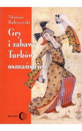 Gry i zabawy Turków osmańskich - Marian Bałczewski - Ebook - 978-83-8002-032-0