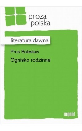 Ognisko rodzinne - Bolesław Prus - Ebook - 978-83-270-3072-6