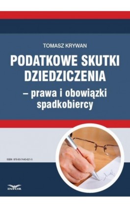 Podatkowe skutki dziedziczenia − prawa i obowiązki spadkobiercy - Tomasz Krywan - Ebook - 978-83-7440-621-5