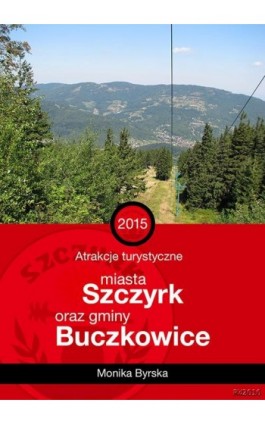 Atrakcje turystyczne miasta Szczyrk i gminy Buczkowice - Monika Byrska - Ebook - 978-83-7949-156-8