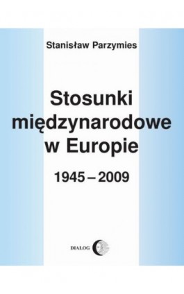 Stosunki międzynarodowe w Europie 1945-2009 - Stanisław Parzymies - Ebook - 978-83-8002-036-8