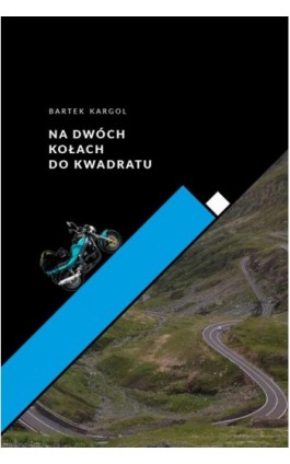 Na dwóch kołach do kwadratu - Bartłomiej Kargol - Ebook - 978-83-944464-0-6