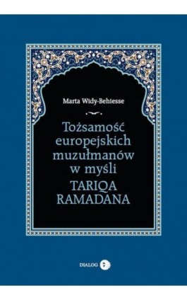 Tożsamość europejskich muzułmanów w myśli Tariqa Ramadana - Marta Widy-Behiesse - Ebook - 978-83-63778-95-8