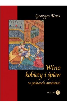 Wino, kobiety i śpiew w pałacach arabskich - George Kass - Ebook - 978-83-63778-42-2