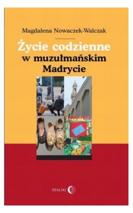 Życie codzienne w muzułmańskim Madrycie - Magdalena Nowaczek-Walczak - Ebook - 978-83-8002-058-0