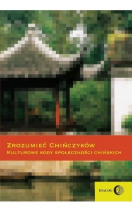 Zrozumieć Chińczyków Kulturowe kody społeczności chińskich - Praca zbiorowa - Ebook - 978-83-8002-149-5