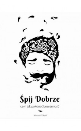 Śpij dobrze, czyli jak pokonać bezsenność - Sebastian Załęski - Ebook - 978-83-942907-0-2