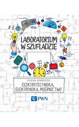 Laboratorium w szufladzie Elektrotechnika, elektronika, miernictwo - Zasław Adamaszek - Ebook - 978-83-01-18828-3
