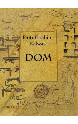 Dom - Piotr Ibrahim Kalwas - Ebook - 978-83-62247-06-6