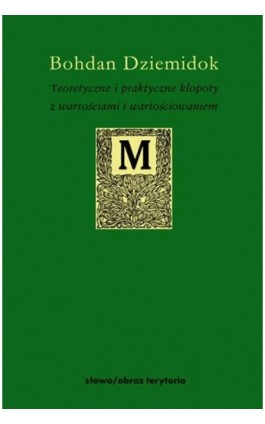 Teoretyczne i praktyczne kłopoty z wartościami i wartościowaniem - Bohdan Dziemidok - Ebook - 978-83-7453-257-0