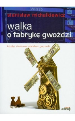 Walka o fabrykę gwoździ - Stanisław Michalkiewicz - Ebook - 978-83-60748-10-7