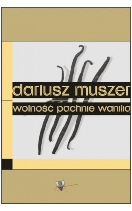 Wolność pachnie wanilią - Dariusz Muszer - Ebook - 978-83-63316-06-8