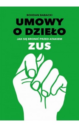 Umowy o dzieło. Jak się bronić przed atakiem ZUS - Bohdan Babacki - Ebook - 978-83-7859-630-1