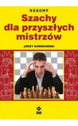 Szachy dla przyszłych mistrzów - Jerzy Konikowski - Ebook - 978-83-7773-527-5