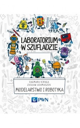 Laboratorium w szufladzie Modelarstwo i robotyka - Dagmara Kiraga - Ebook - 978-83-01-18830-6