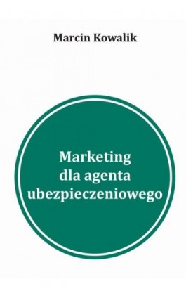 5 inspiracji na marketing w wyszukiwarkach dla agentów ubezpieczeniowych Pozyskiwanie klientów na ubezpieczenia w Google - Marcin Kowalik - Ebook - 978-83-7859-637-0