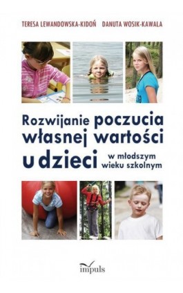 Rozwijanie poczucia własnej wartości u dzieci w młodszym wieku szkolnym - Teresa Lewandowska-Kidoń - Ebook - 978-83-7850-911-0