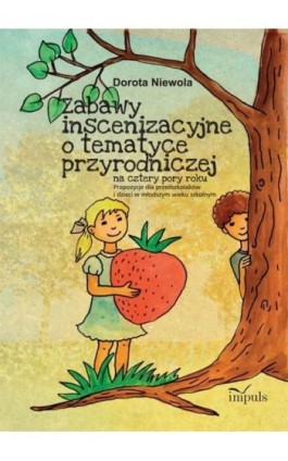 Zabawy inscenizacyjne o tematyce przyrodniczej - Dorota Niewola - Ebook - 978-83-7850-917-2