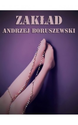 Zakład - Andrzej Boruszewski - Ebook - 978-83-62480-81-4