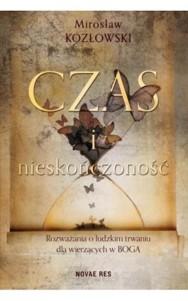 Czas i nieskończoność. Rozważania o ludzkim trwaniu dla wierzących w Boga - Mirosław Kozłowski - Ebook - 978-83-7942-477-1