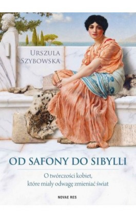 Od Safony do Sibylli. O twórczości kobiet, które miały odwagę zmieniać świat - Urszula Szybowska - Ebook - 978-83-7942-915-8