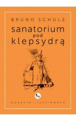 Sanatorium pod klepsydrą wydanie ilustrowane - Bruno Schulz - Ebook - 978-83-7779-161-5