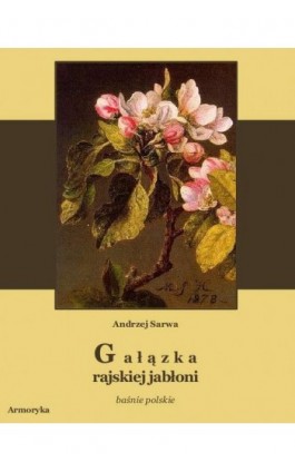 Gałązka rajskiej jabłoni. Baśnie polskie - Andrzej Sarwa - Ebook - 978-83-7950-031-4