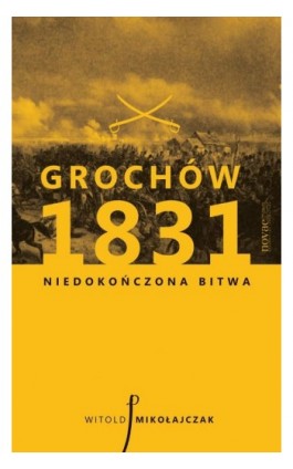 Grochów 1831. Niedokończona bitwa - Witold Mikołajczak - Ebook - 978-83-7942-292-0