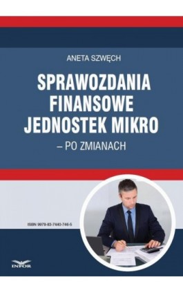 Sprawozdania finansowe jednostek mikro – po zmianach - Aneta Szwęch - Ebook - 978-83-7440-746-5