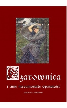 Czarownica i inne niesamowite opowieści - Antologia - Audiobook - 978-83-60276-85-3