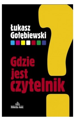 Gdzie jest czytelnik? - Łukasz Gołębiewski - Ebook - 978-83-62948-68-0