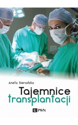 Tajemnice transplantacji - Aneta Sieradzka - Ebook - 978-83-01-19663-9