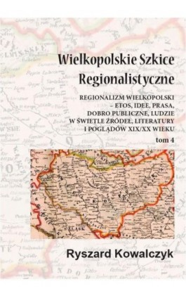 Wielkopolskie szkice regionalistyczne Tom 4 - Ryszard Kowalczyk - Ebook - 978-83-65697-19-6