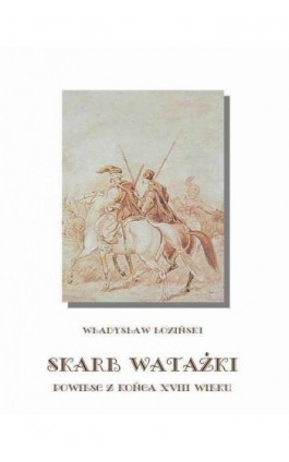 Skarb watażki Powieść z końca XVIII wieku - Władysław Łoziński - Ebook - 978-83-7950-057-4