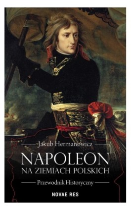 Napoleon na ziemiach polskich - Jakub Hermanowicz - Ebook - 978-83-8083-591-7