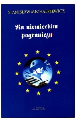 Na niemieckim pograniczu - Stanisław Michalkiewicz - Ebook - 978-83-60748-54-1