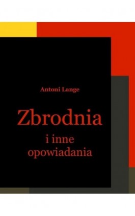 Zbrodnia i inne opowiadania - Antoni Lange - Ebook - 978-83-7950-064-2