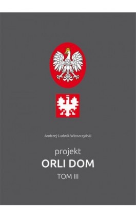 Projekt Orli dom 3 - Andrzej-Ludwik Włoszczyński - Ebook - 978-83-7859-766-7