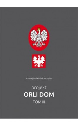 Projekt Orli dom 3 - Andrzej-Ludwik Włoszczyński - Ebook - 978-83-7859-766-7