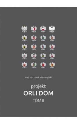 Projekt Orli dom 2 - Andrzej-Ludwik Włoszczyński - Ebook - 978-83-7859-765-0