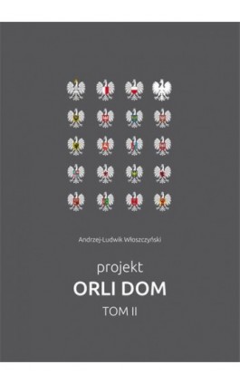 Projekt Orli dom 2 - Andrzej-Ludwik Włoszczyński - Ebook - 978-83-7859-765-0