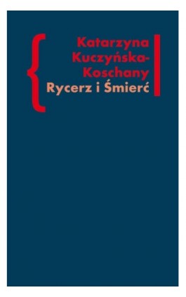 Rycerz i Śmierć - Katarzyna Kuczyńska-Koschany - Ebook - 978-83-7453-321-8